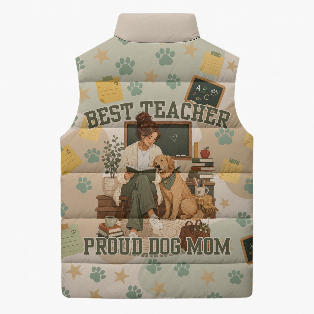 Proud Teacher Proud Dog Mom Sleeveless Puffer Jacket Classroom Cute Dog Lover