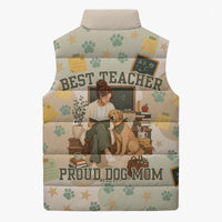 Proud Teacher Proud Dog Mom Sleeveless Puffer Jacket Classroom Cute Dog Lover