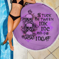 Stuck Between Idk Idc And Idgaf Beach Blanket - Wonder Print Shop