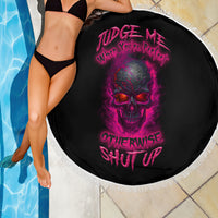 Judge Me When Yours Perfect Otherwise Shut Up Beach Blanket - Wonder Print Shop