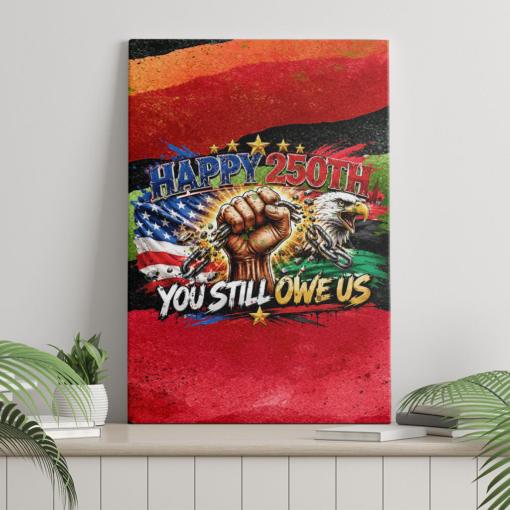 Happy 250th You Still Owe Us Black Pride Canvas Wall Art Pan African Flag Broken Chains - Statue Of Liberty