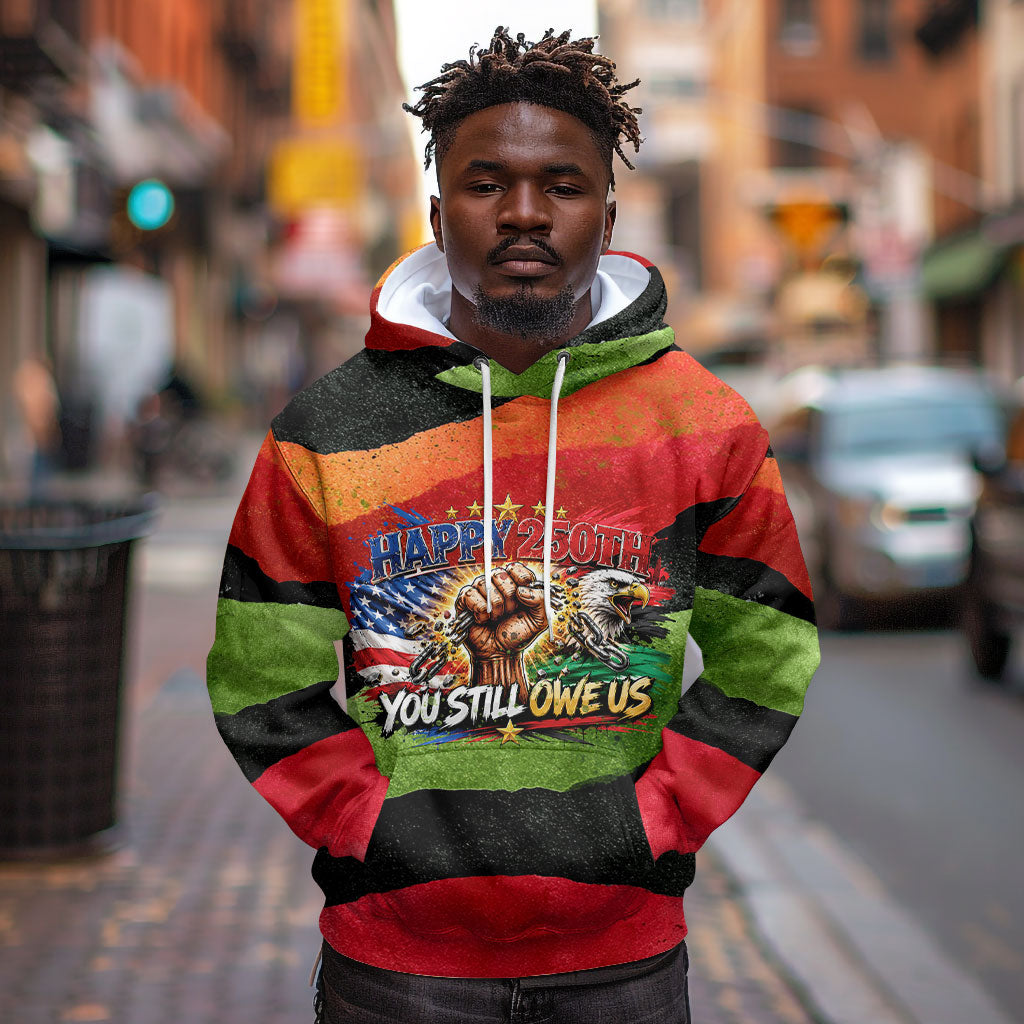 Happy 250th You Still Owe Us Black Pride Hoodie Pan African Flag Broken Chains - Statue Of Liberty