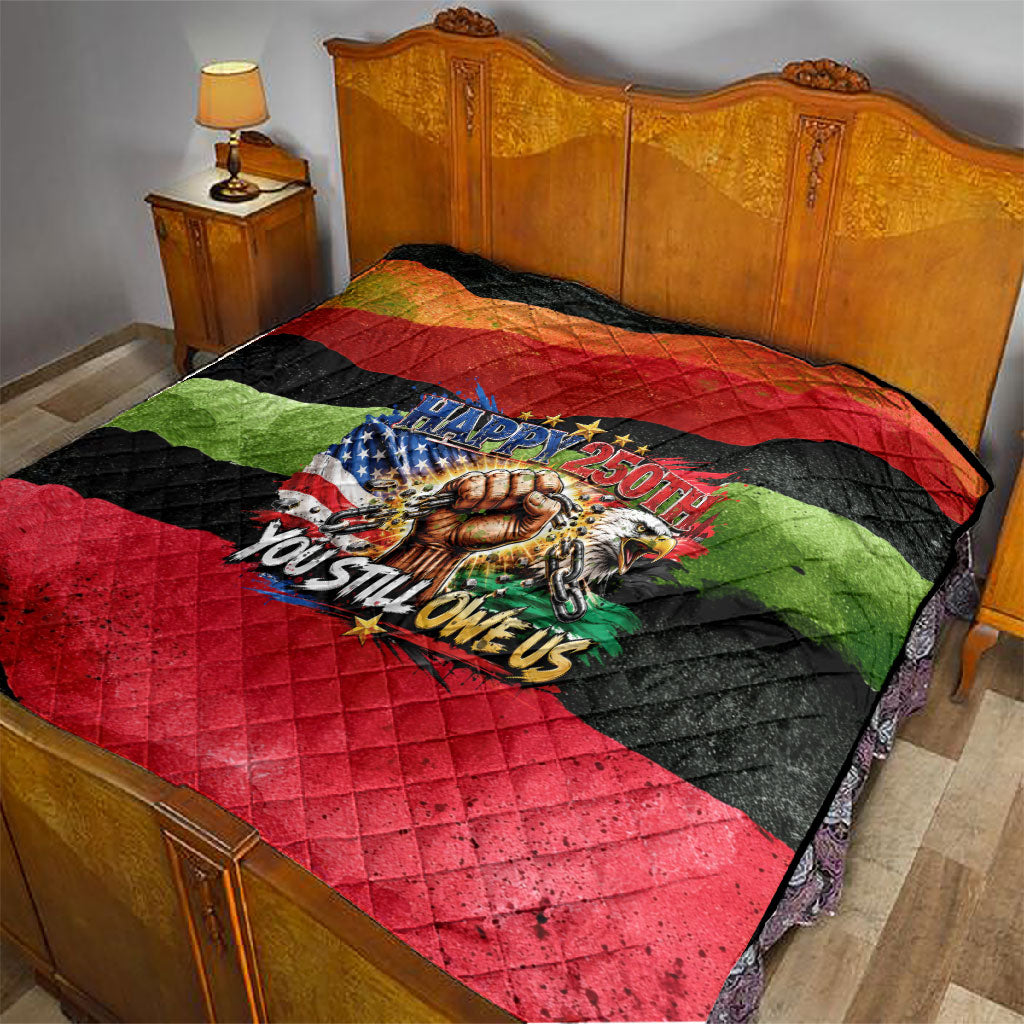 Happy 250th You Still Owe Us Black Pride Quilt Pan African Flag Broken Chains - Statue Of Liberty