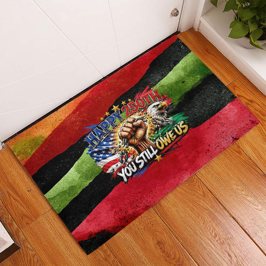 Happy 250th You Still Owe Us Black Pride Rubber Doormat Pan African Flag Broken Chains - Statue Of Liberty