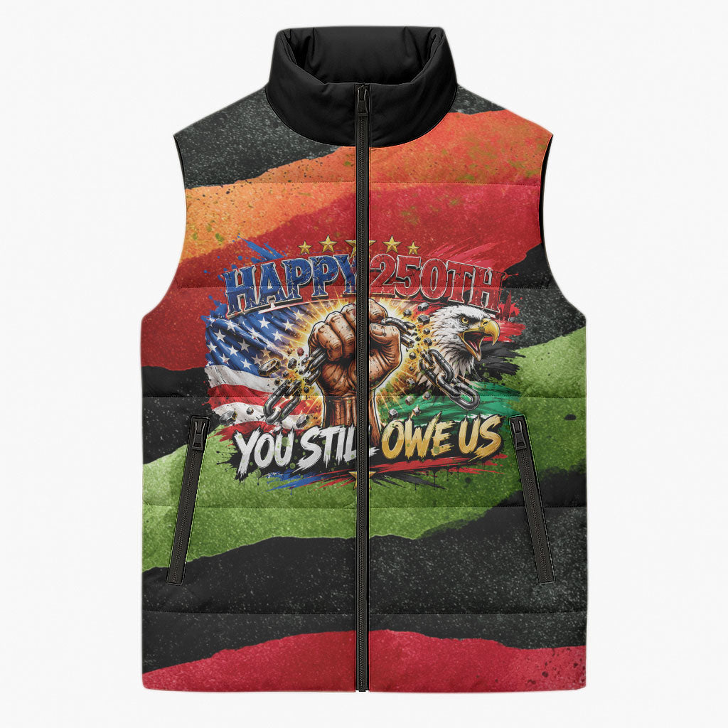 Happy 250th You Still Owe Us Black Pride Sleeveless Puffer Jacket Pan African Flag Broken Chains - Statue Of Liberty