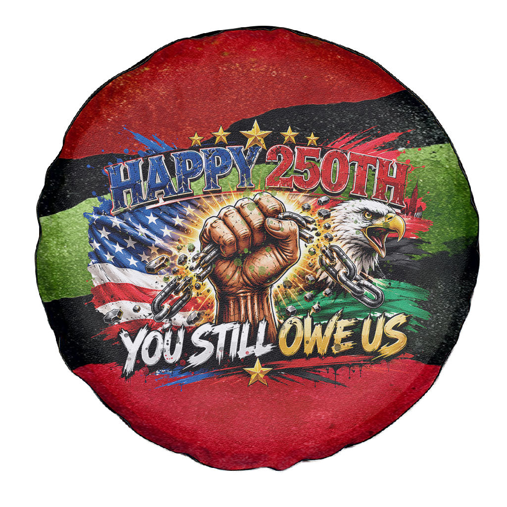 Happy 250th You Still Owe Us Black Pride Spare Tire Cover Pan African Flag Broken Chains - Statue Of Liberty
