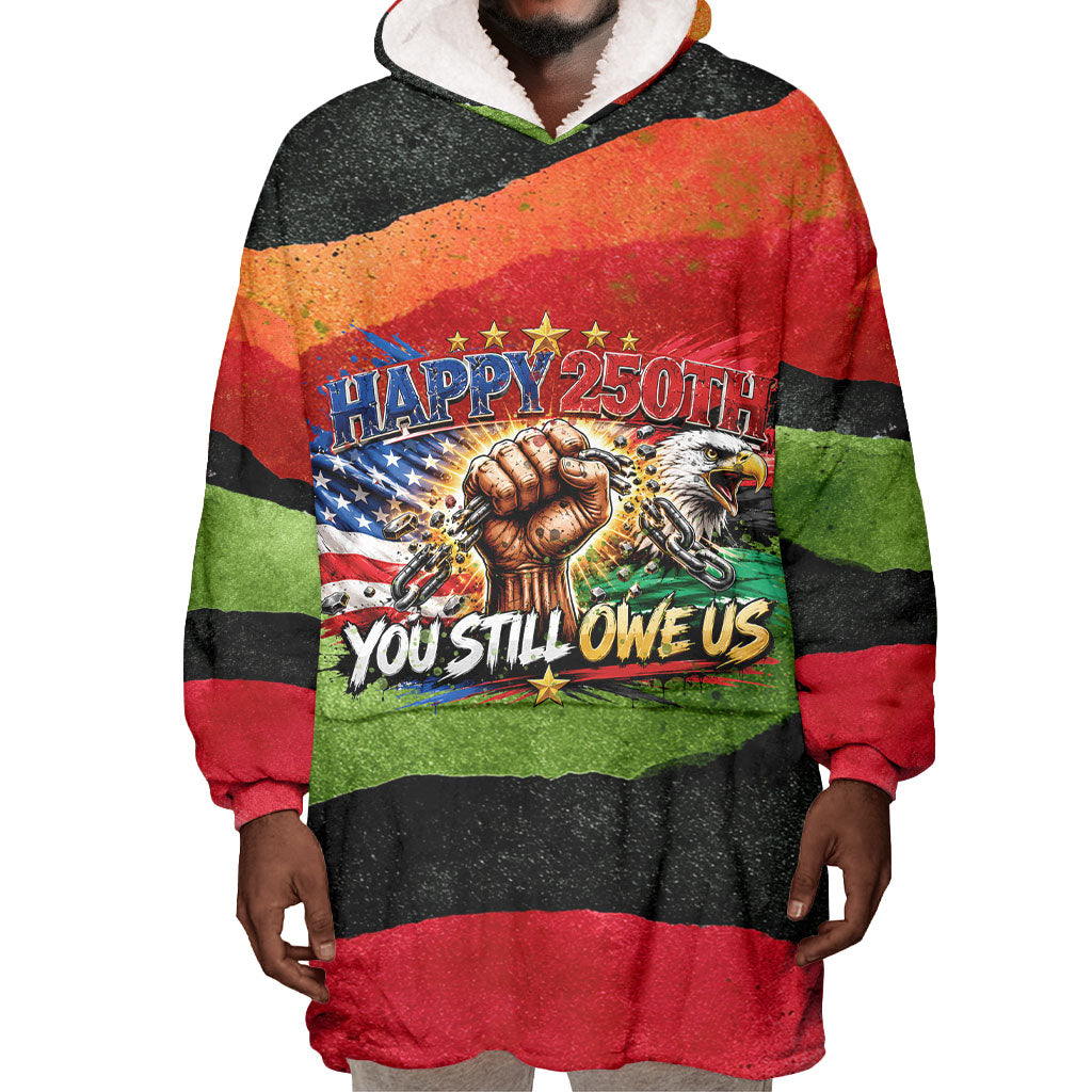 Happy 250th You Still Owe Us Black Pride Wearable Blanket Hoodie Pan African Flag Broken Chains - Statue Of Liberty