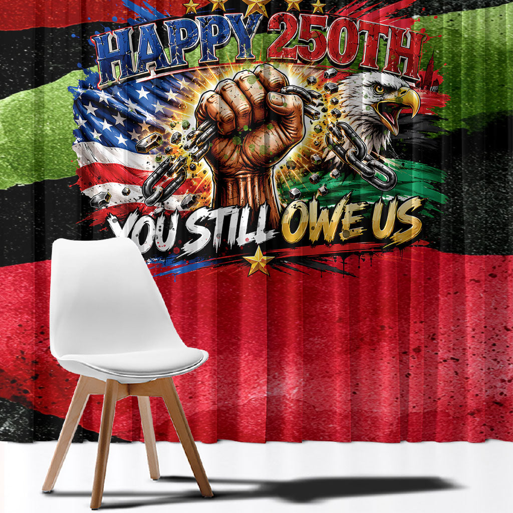 Happy 250th You Still Owe Us Black Pride Window Curtain Pan African Flag Broken Chains - Statue Of Liberty