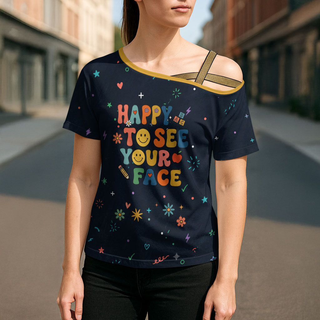 Happy to See Your Face Teacher School Supplies Cross Shoulder Shirt Welcome Back Teacher You Belong Here