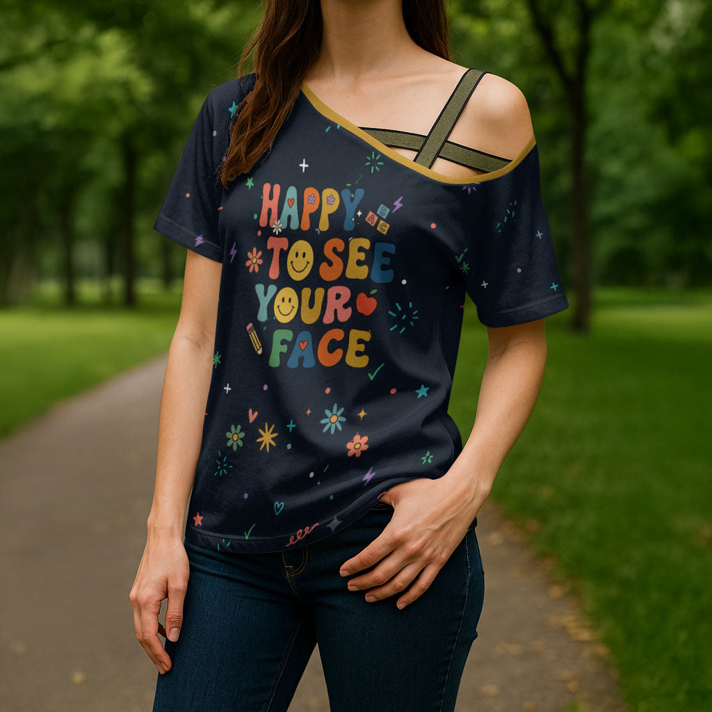 Happy to See Your Face Teacher School Supplies Cross Shoulder Shirt Welcome Back Teacher You Belong Here