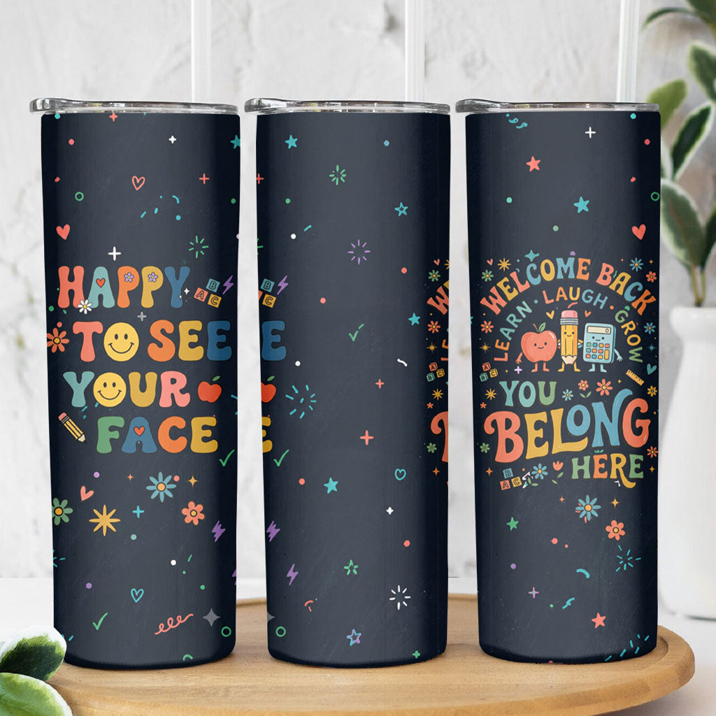 Happy to See Your Face Teacher School Supplies Skinny Tumbler Welcome Back Teacher You Belong Here