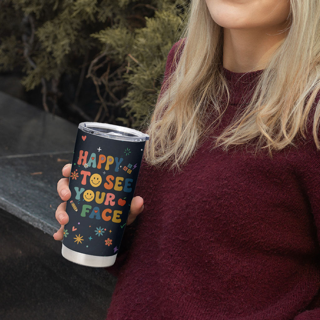 Happy to See Your Face Teacher School Supplies Tumbler Cup Welcome Back Teacher You Belong Here