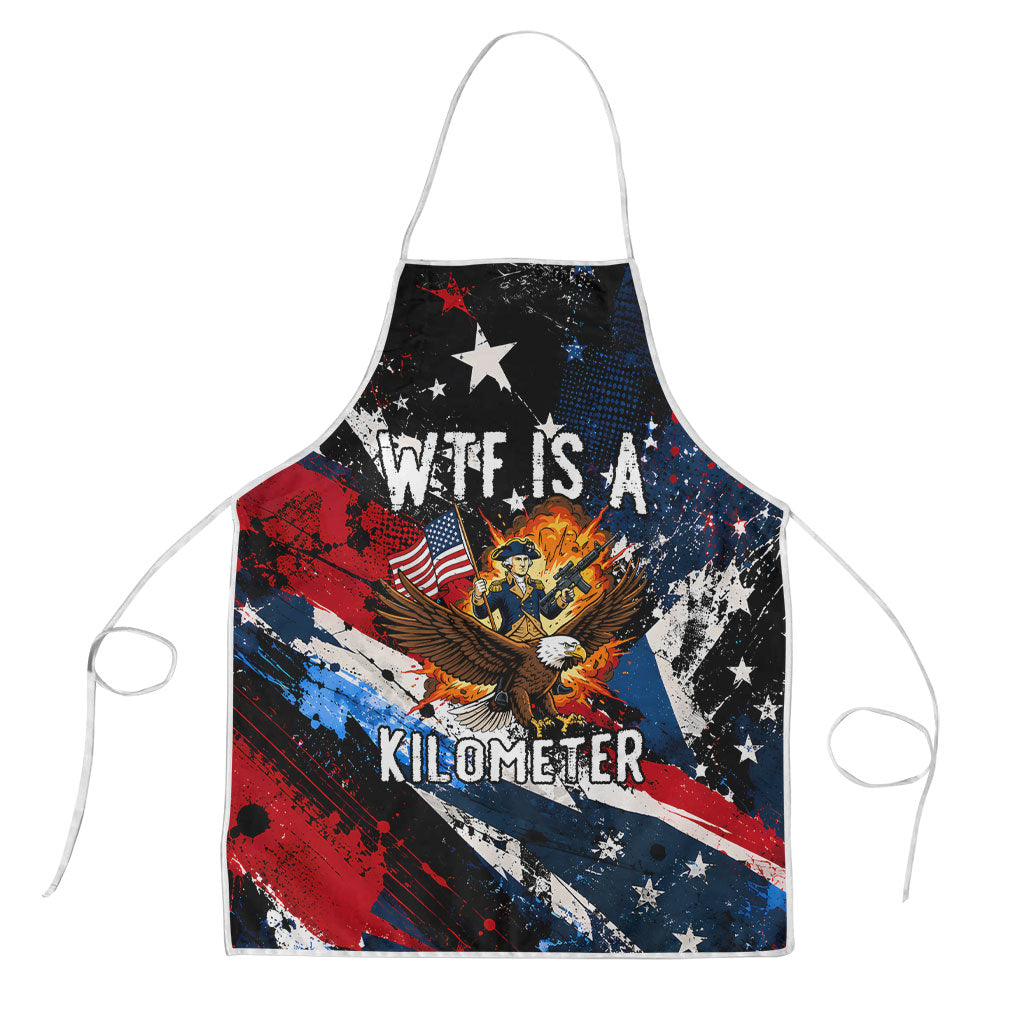4th Of July WTF Is A Kilometer Patriotic Eagle Apron American Flag George Washington