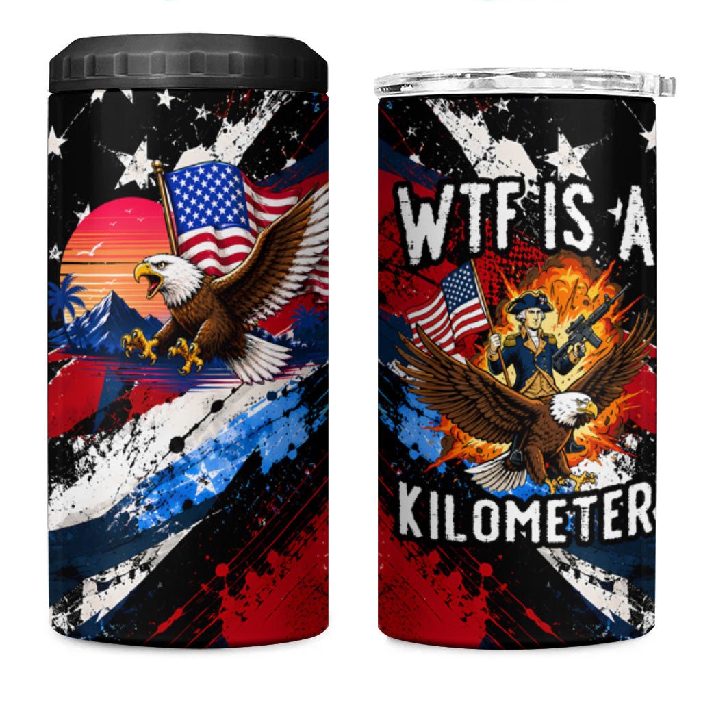 4th Of July WTF Is A Kilometer Patriotic Eagle 4 in 1 Can Cooler Tumbler American Flag George Washington