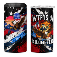 4th Of July WTF Is A Kilometer Patriotic Eagle 4 in 1 Can Cooler Tumbler American Flag George Washington