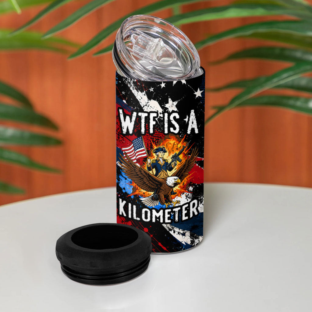 4th Of July WTF Is A Kilometer Patriotic Eagle 4 in 1 Can Cooler Tumbler American Flag George Washington