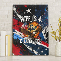 4th Of July WTF Is A Kilometer Patriotic Eagle Canvas Wall Art American Flag George Washington
