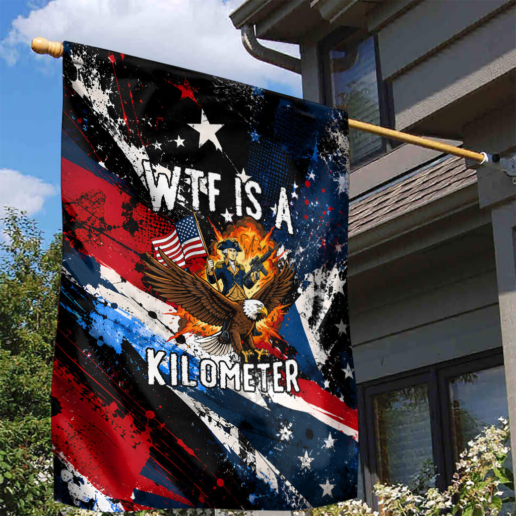 4th Of July WTF Is A Kilometer Patriotic Eagle Garden Flag American Flag George Washington