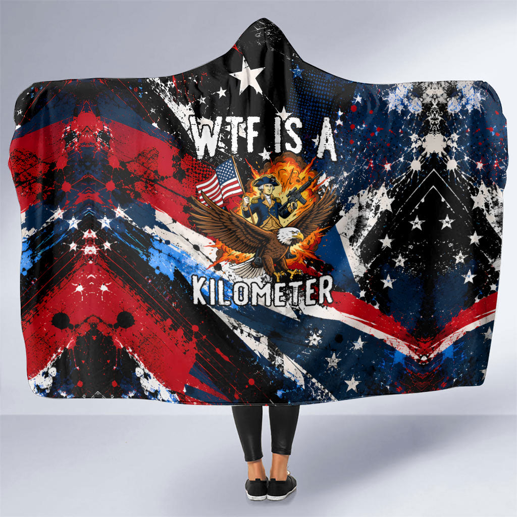 4th Of July WTF Is A Kilometer Patriotic Eagle Hooded Blanket American Flag George Washington