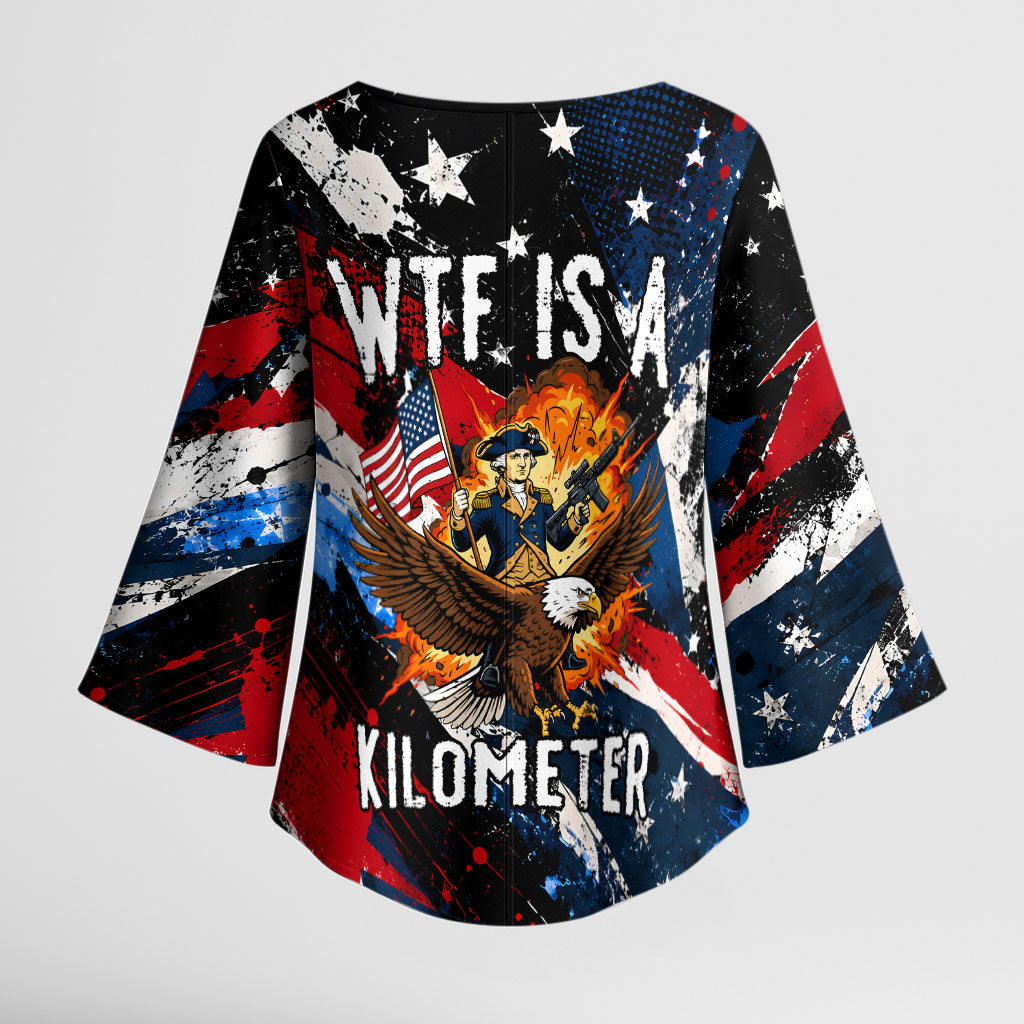 4th Of July WTF Is A Kilometer Patriotic Eagle Kimono Sleeve Blouse American Flag George Washington