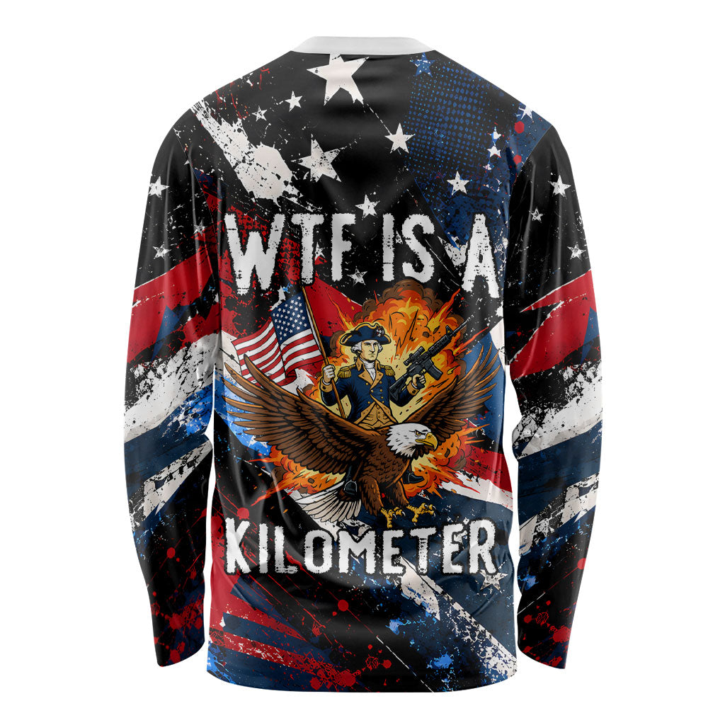 4th Of July WTF Is A Kilometer Patriotic Eagle Long Sleeve Shirt American Flag George Washington