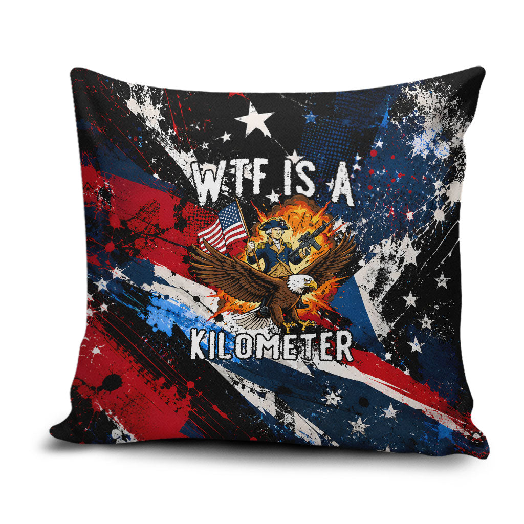 4th Of July WTF Is A Kilometer Patriotic Eagle Pillow Cover American Flag George Washington