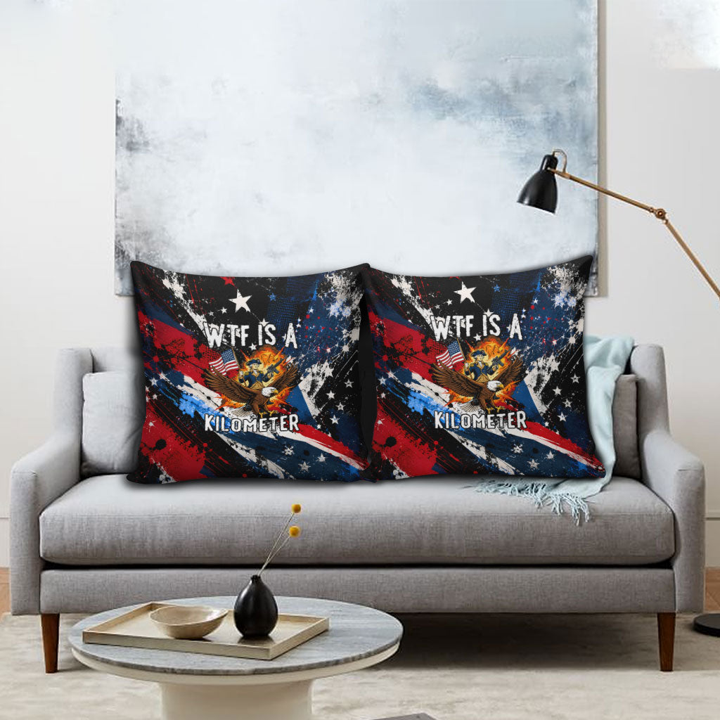 4th Of July WTF Is A Kilometer Patriotic Eagle Pillow Cover American Flag George Washington