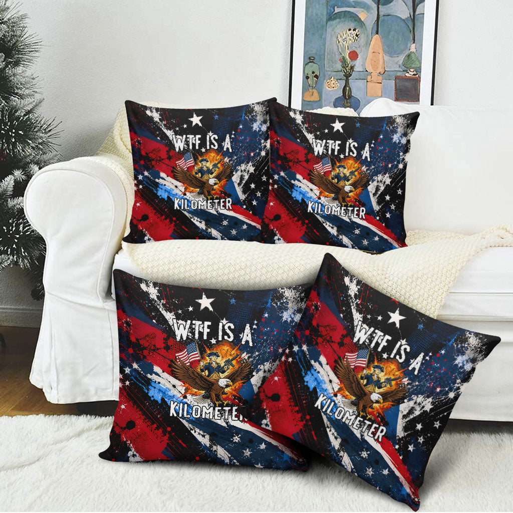 4th Of July WTF Is A Kilometer Patriotic Eagle Pillow Cover American Flag George Washington