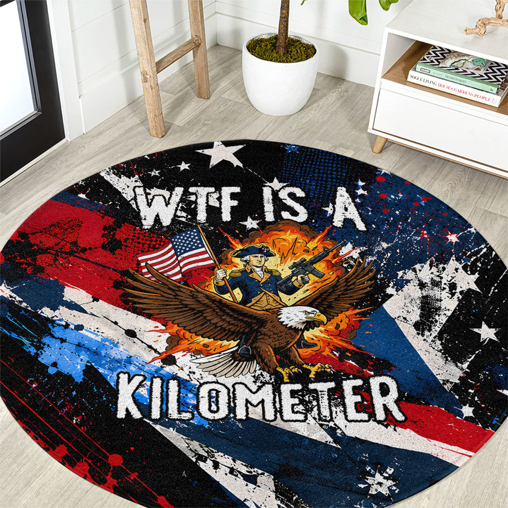 4th Of July WTF Is A Kilometer Patriotic Eagle Round Carpet American Flag George Washington