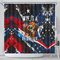 4th Of July WTF Is A Kilometer Patriotic Eagle Shower Curtain American Flag George Washington