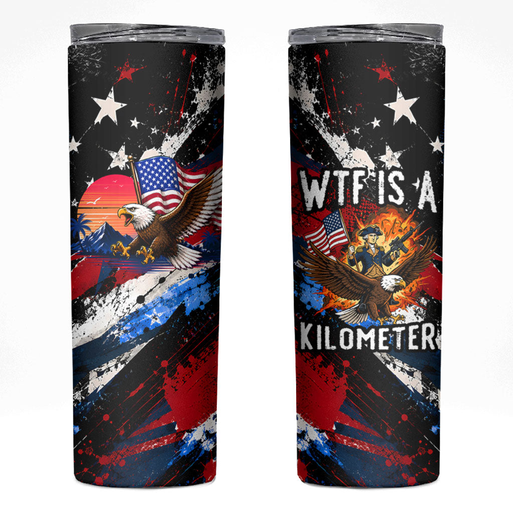 4th Of July WTF Is A Kilometer Patriotic Eagle Skinny Tumbler American Flag George Washington