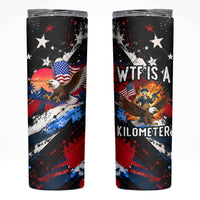 4th Of July WTF Is A Kilometer Patriotic Eagle Skinny Tumbler American Flag George Washington