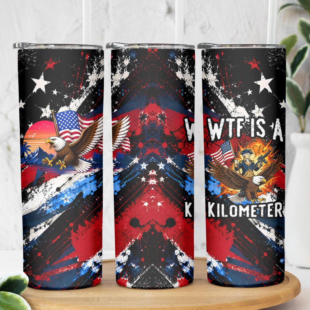 4th Of July WTF Is A Kilometer Patriotic Eagle Skinny Tumbler American Flag George Washington