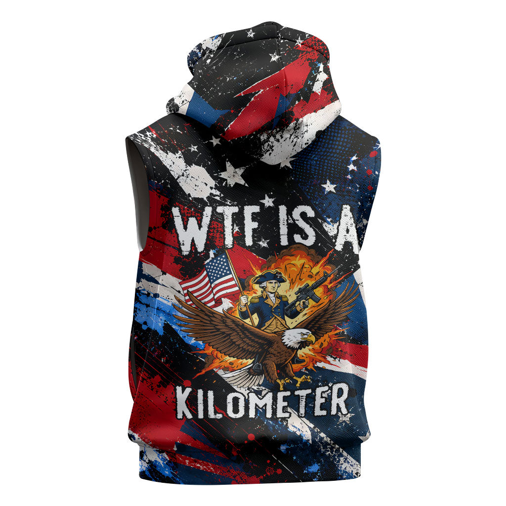 4th Of July WTF Is A Kilometer Patriotic Eagle Sleeveless Hoodie American Flag George Washington