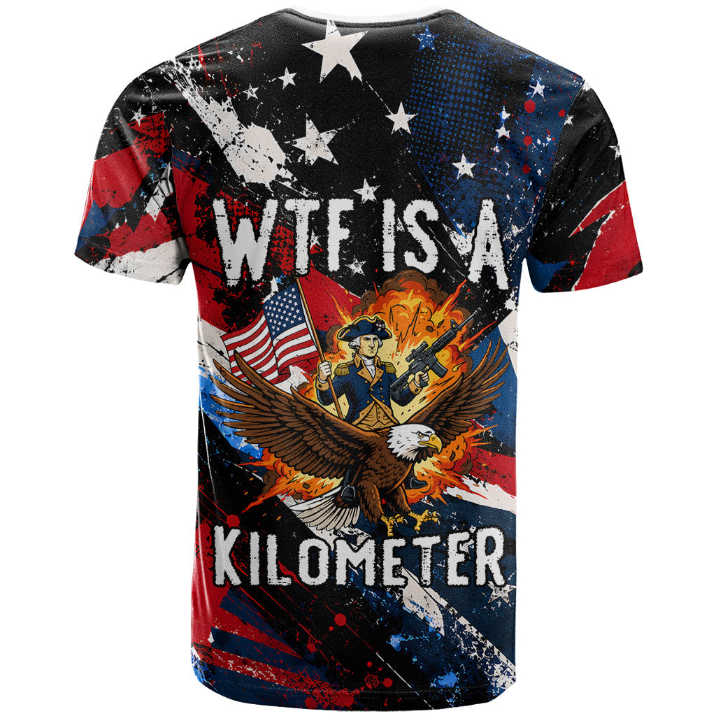 4th Of July WTF Is A Kilometer Patriotic Eagle T Shirt American Flag George Washington