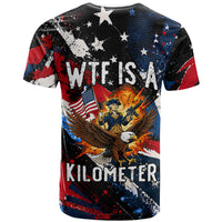 4th Of July WTF Is A Kilometer Patriotic Eagle T Shirt American Flag George Washington