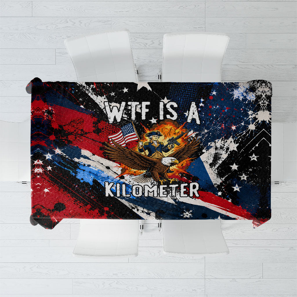 4th Of July WTF Is A Kilometer Patriotic Eagle Tablecloth American Flag George Washington