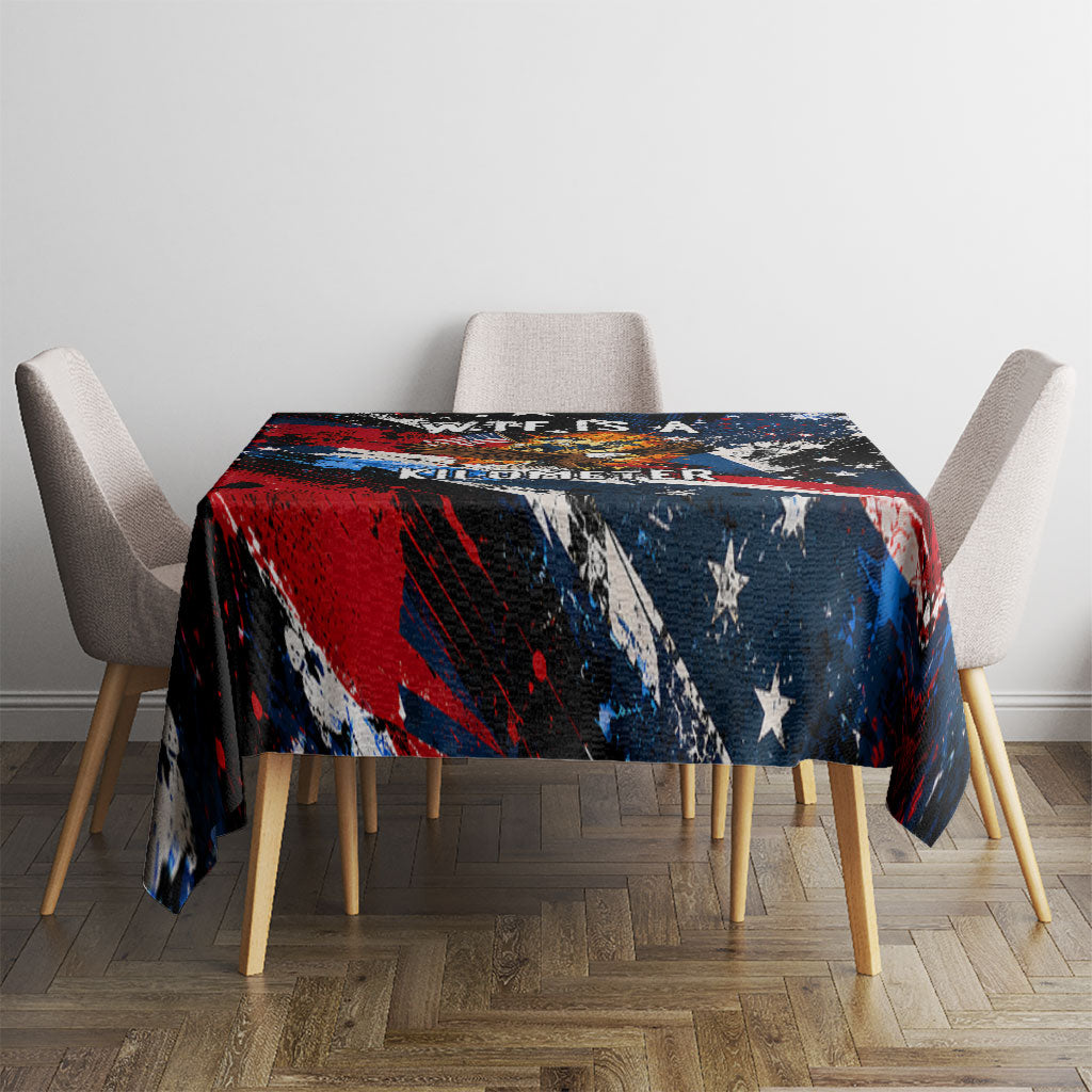 4th Of July WTF Is A Kilometer Patriotic Eagle Tablecloth American Flag George Washington