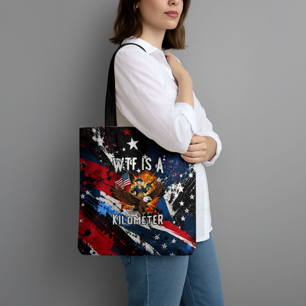 4th Of July WTF Is A Kilometer Patriotic Eagle Tote Bag American Flag George Washington