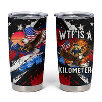 4th Of July WTF Is A Kilometer Patriotic Eagle Tumbler Cup American Flag George Washington