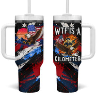 4th Of July WTF Is A Kilometer Patriotic Eagle Tumbler With Handle American Flag George Washington