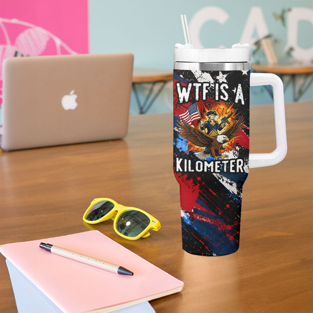 4th Of July WTF Is A Kilometer Patriotic Eagle Tumbler With Handle American Flag George Washington