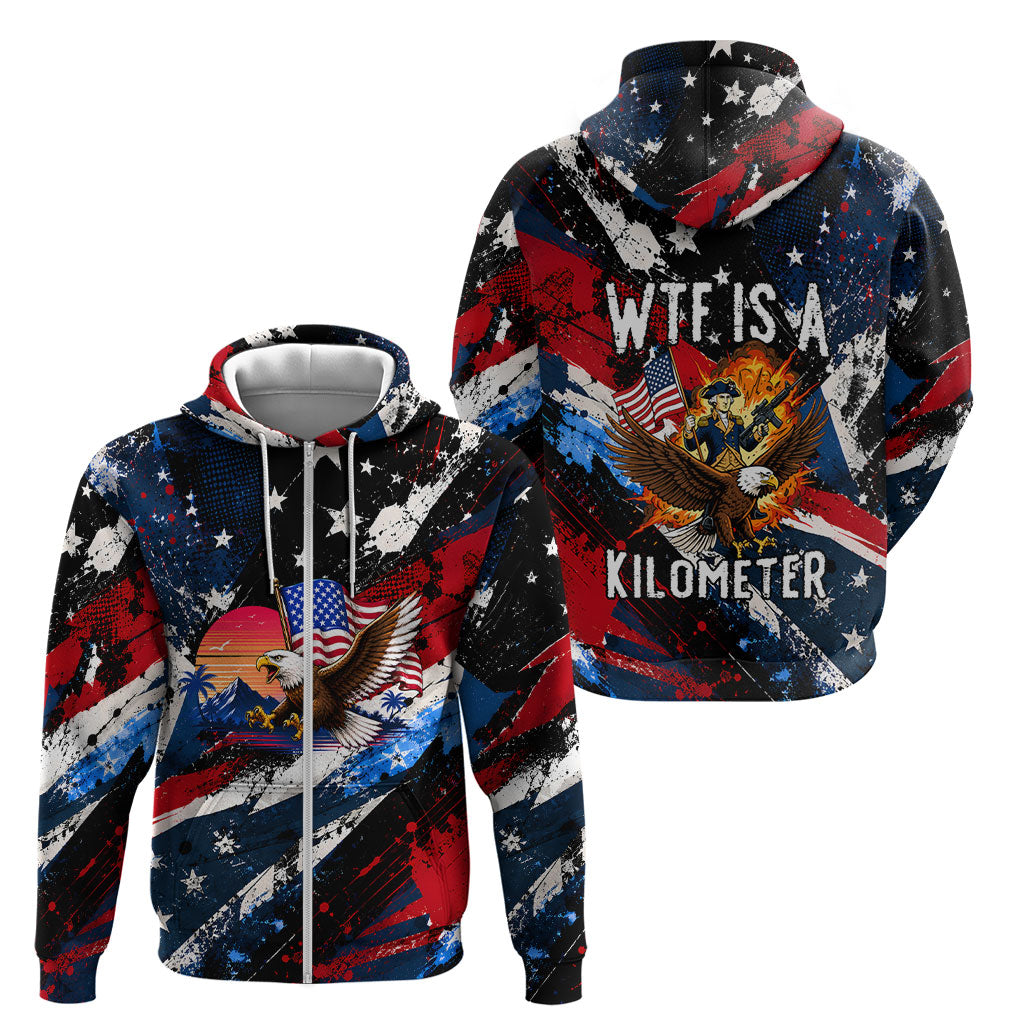 4th Of July WTF Is A Kilometer Patriotic Eagle Zip Hoodie American Flag George Washington