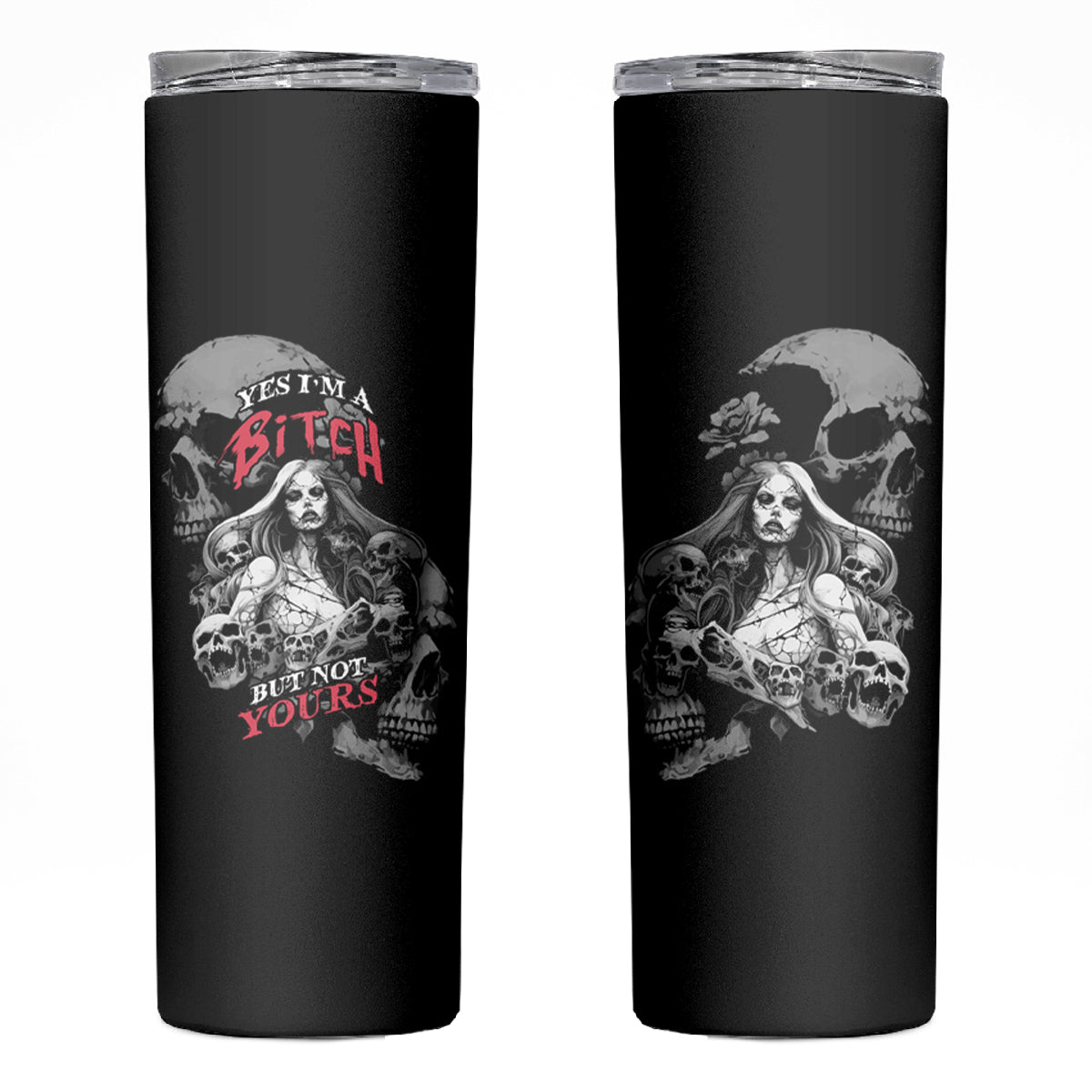 Skeleton Girl Skinny Tumbler Yes I'm A Bicth - Not Yours - Wonder Print Shop