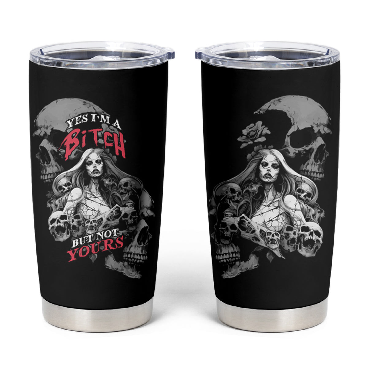 Skeleton Girl Tumbler Cup Yes I'm A Bicth - Not Yours - Wonder Print Shop