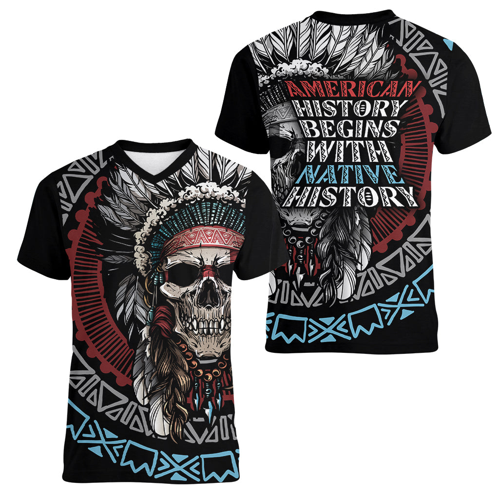 Native American Skull Women V Neck T Shirt American History Begins With Native History - Wonder Print Shop