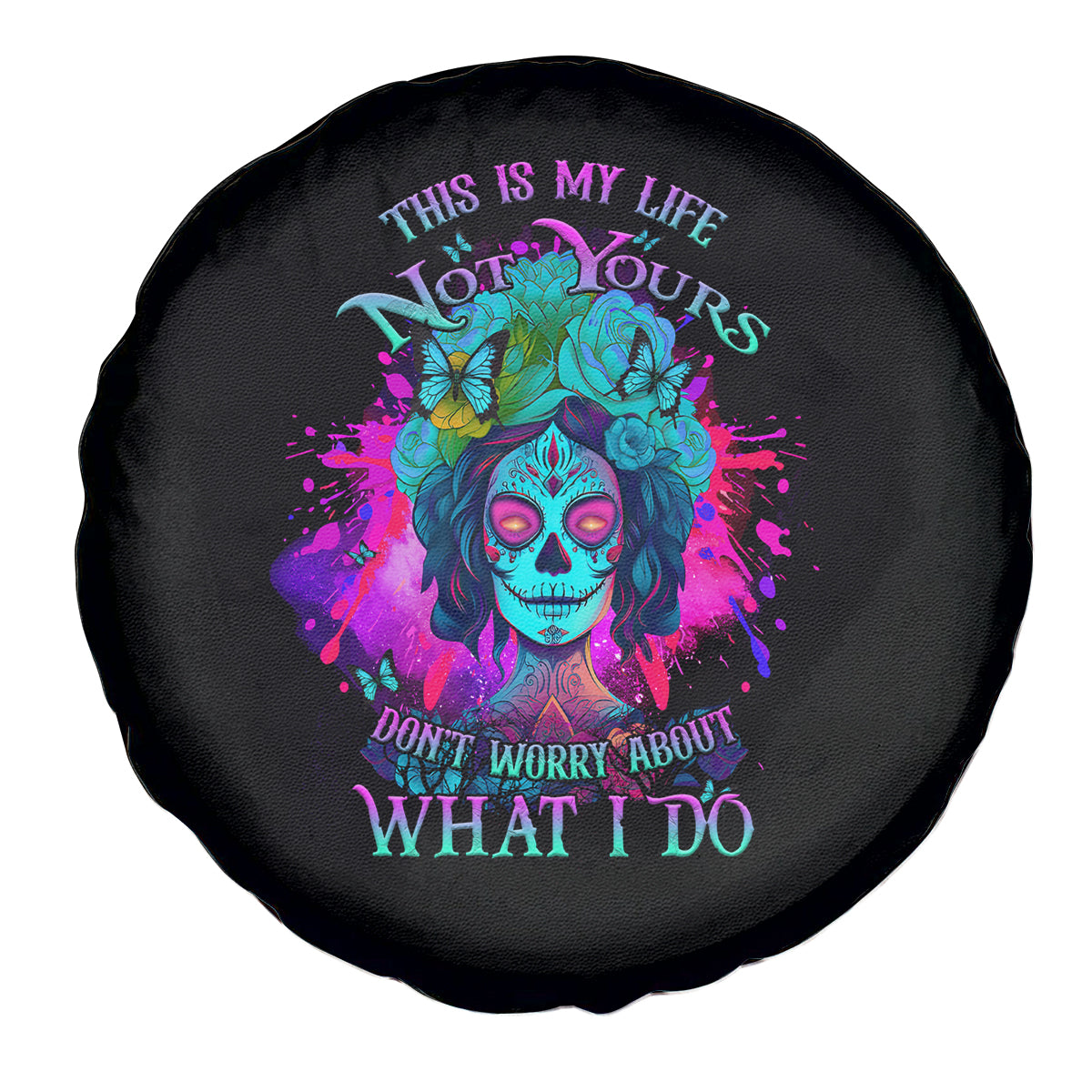 This Is My Life Not Yours Spare Tire Cover - Wonder Print Shop