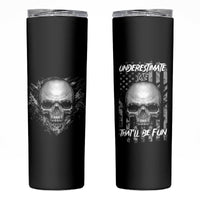 Underestimate Me That'll Be Fun Skinny Tumbler - Wonder Print Shop