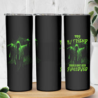 You My Friend Should Have Been Swallowed Halloween Skinny Tumbler - Wonder Print Shop