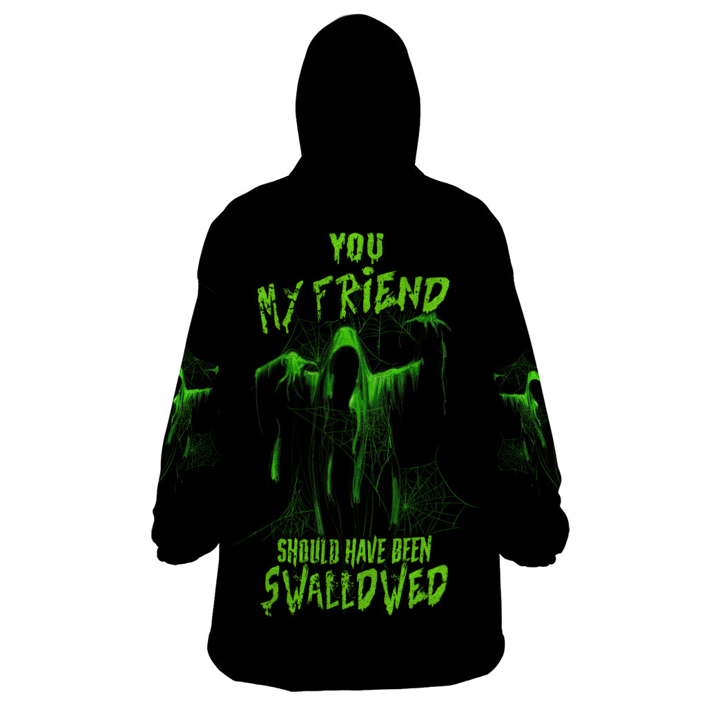 You My Friend Should Have Been Swallowed Halloween Wearable Blanket Hoodie - Wonder Print Shop